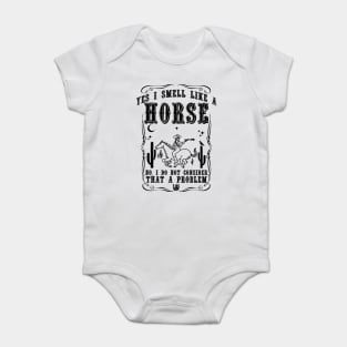 Yes i smell like a horse, no i do not consider that a problem Baby Bodysuit